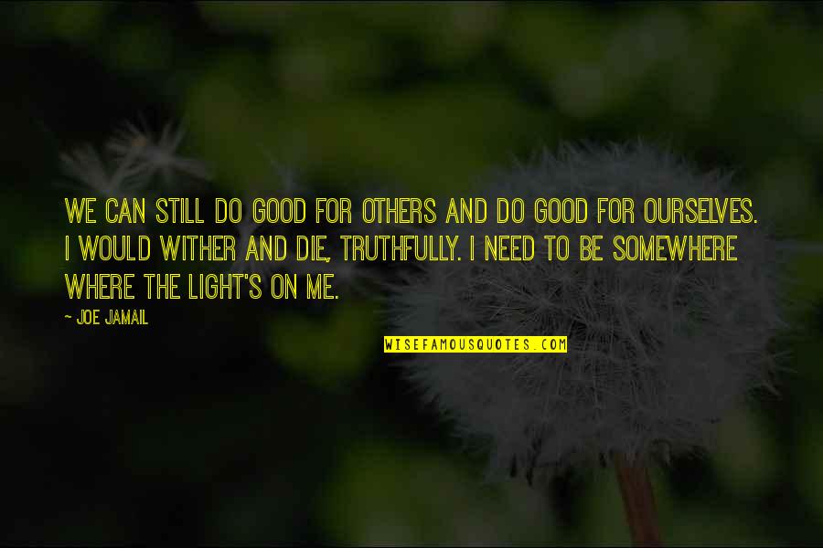 We Do Good Quotes By Joe Jamail: We can still do good for others and We Do Good Quotes By Joe Jamail: We can still do good for others and
