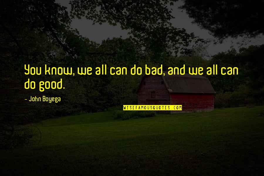 We Do Good Quotes By John Boyega: You know, we all can do bad, and We Do Good Quotes By John Boyega: You know, we all can do bad, and