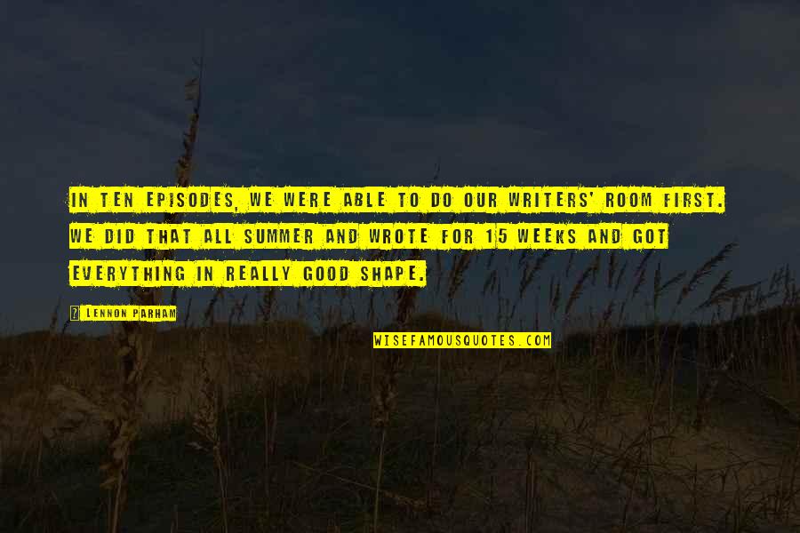 We Do Good Quotes By Lennon Parham: In ten episodes, we were able to do We Do Good Quotes By Lennon Parham: In ten episodes, we were able to do