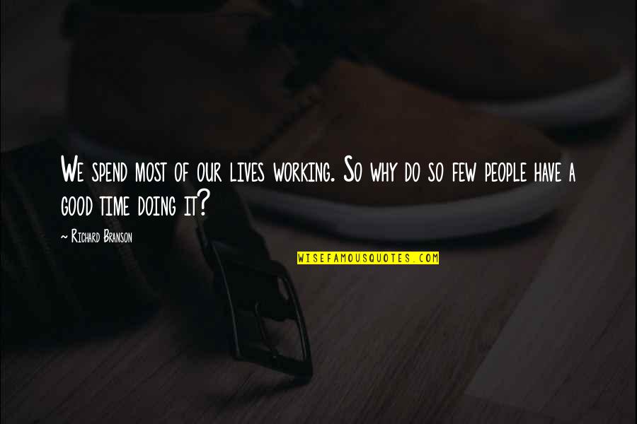 We Do Good Quotes By Richard Branson: We spend most of our lives working. So We Do Good Quotes By Richard Branson: We spend most of our lives working. So
