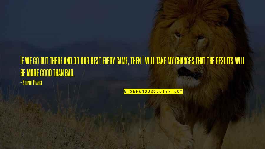 We Do Good Quotes By Stuart Pearce: If we go out there and do our We Do Good Quotes By Stuart Pearce: If we go out there and do our