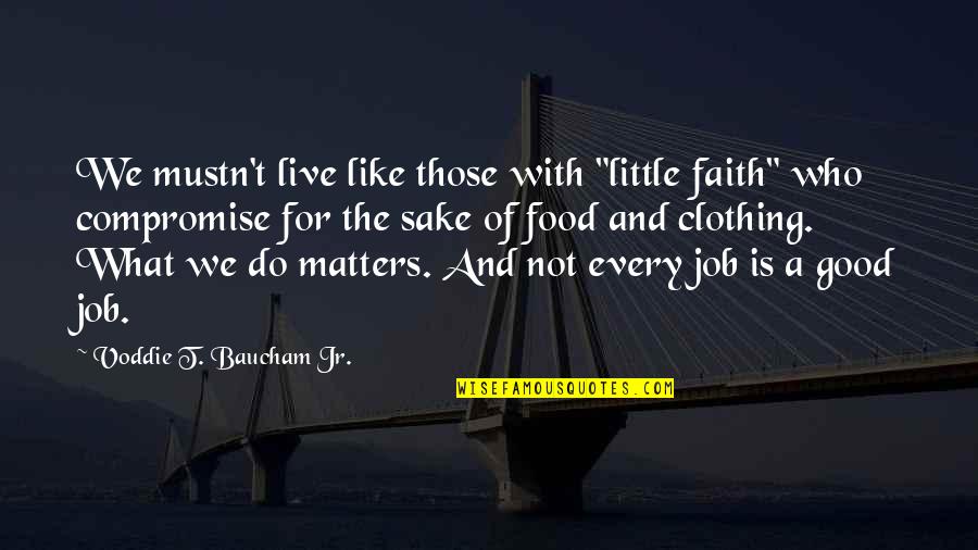 We Do Good Quotes By Voddie T. Baucham Jr.: We mustn't live like those with "little faith" We Do Good Quotes By Voddie T. Baucham Jr.: We mustn't live like those with "little faith"