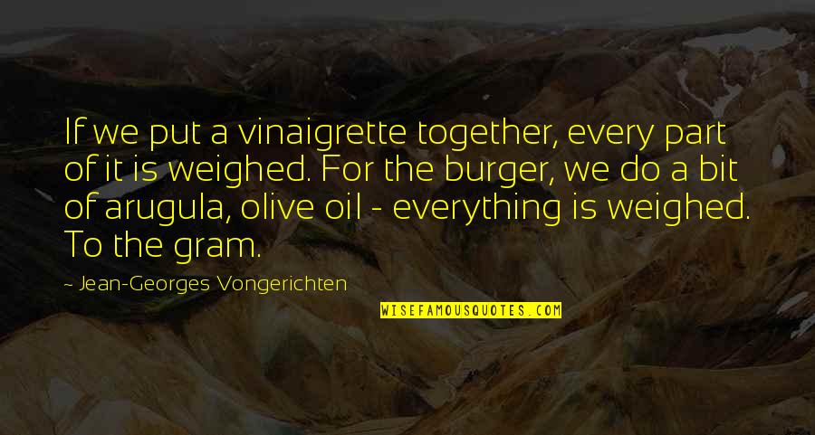 We Do It Together Quotes By Jean-Georges Vongerichten: If we put a vinaigrette together, every part We Do It Together Quotes By Jean-Georges Vongerichten: If we put a vinaigrette together, every part