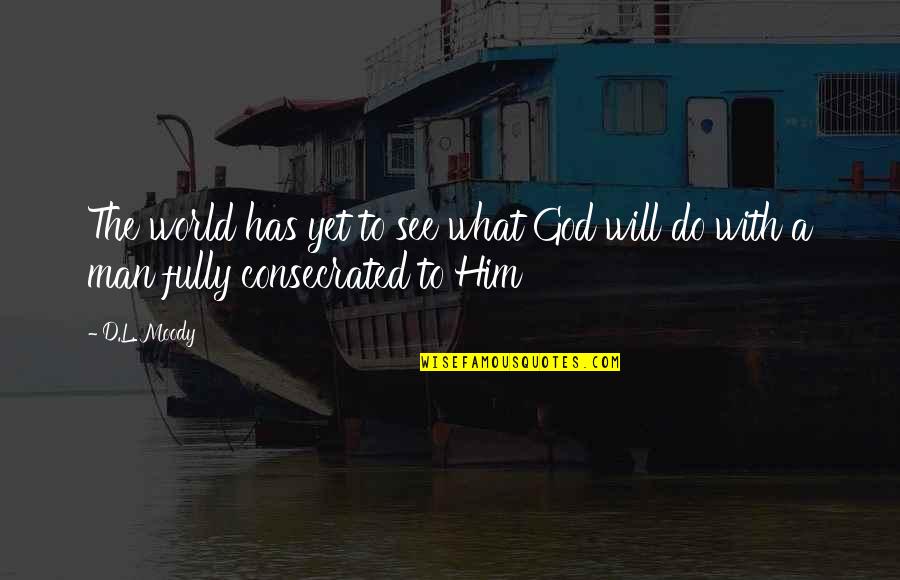 We Do Not See The World As It Is Quotes By D.L. Moody: The world has yet to see what God