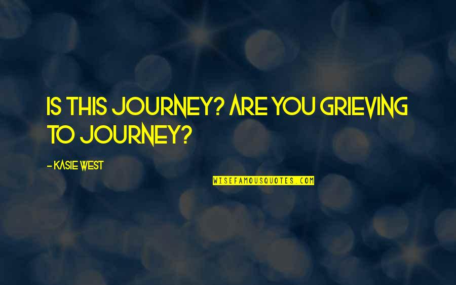 We Do Nothing Alone Quotes By Kasie West: Is this Journey? Are you grieving to Journey?