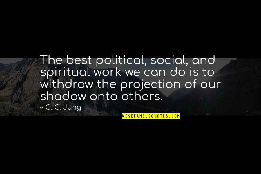 We Do The Best We Can Quotes By C. G. Jung: The best political, social, and spiritual work we We Do The Best We Can Quotes By C. G. Jung: The best political, social, and spiritual work we