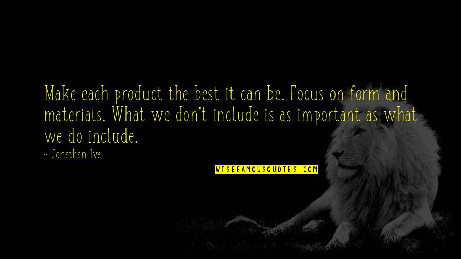 We Do The Best We Can Quotes By Jonathan Ive: Make each product the best it can be. We Do The Best We Can Quotes By Jonathan Ive: Make each product the best it can be.