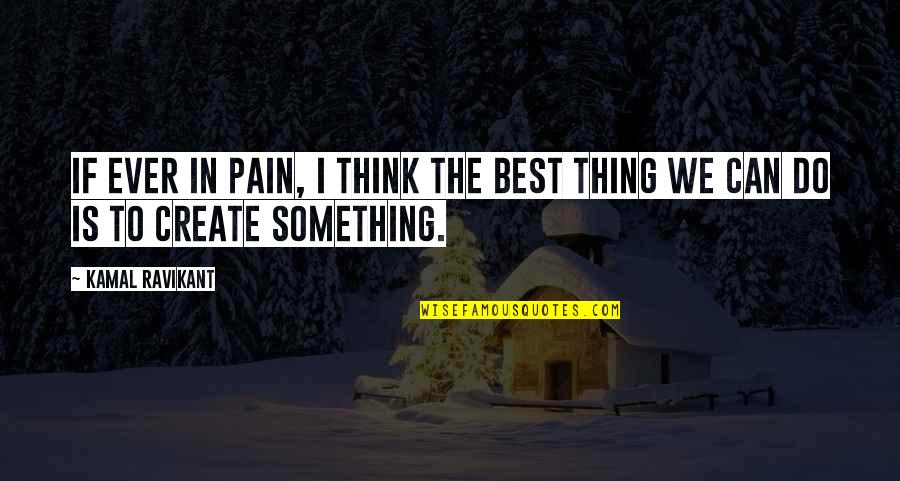 We Do The Best We Can Quotes By Kamal Ravikant: If ever in pain, I think the best