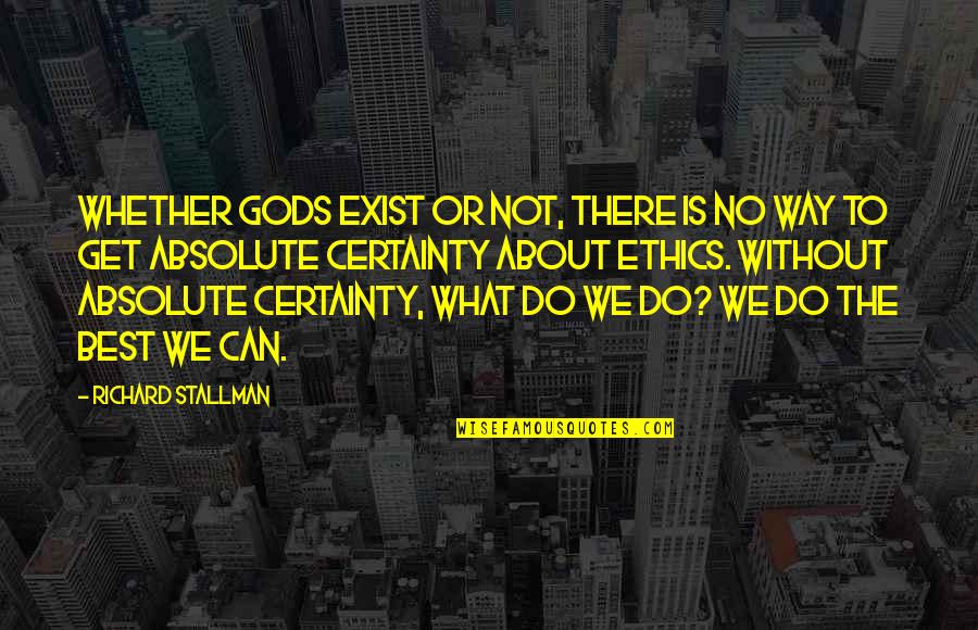 We Do The Best We Can Quotes By Richard Stallman: Whether gods exist or not, there is no We Do The Best We Can Quotes By Richard Stallman: Whether gods exist or not, there is no