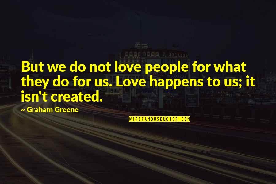 We Do What We Love Quotes By Graham Greene: But we do not love people for what