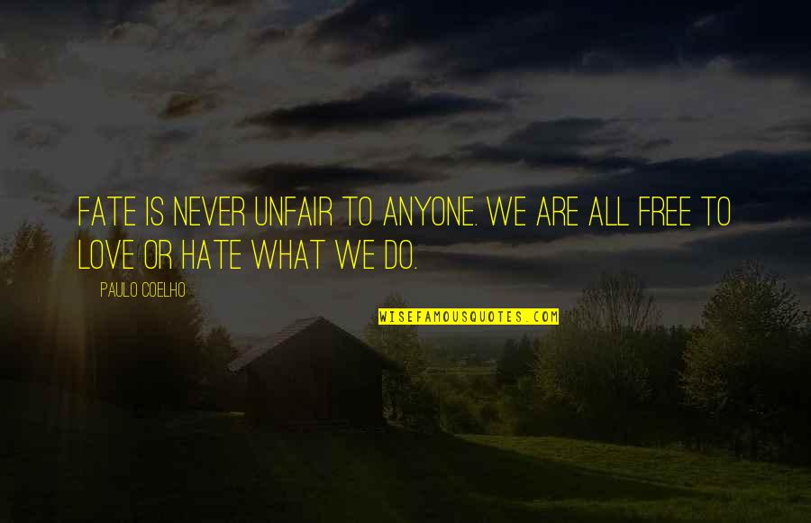 We Do What We Love Quotes By Paulo Coelho: Fate is never unfair to anyone. We are
