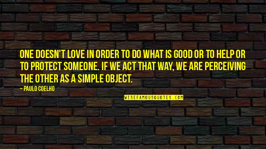 We Do What We Love Quotes By Paulo Coelho: One doesn't love in order to do what