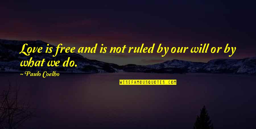 We Do What We Love Quotes By Paulo Coelho: Love is free and is not ruled by