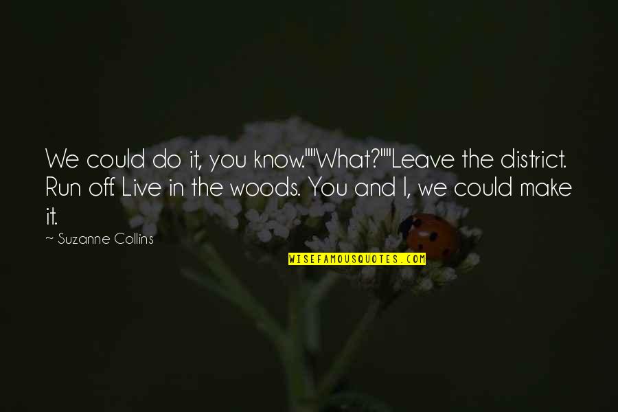 We Do What We Love Quotes By Suzanne Collins: We could do it, you know.""What?""Leave the district.