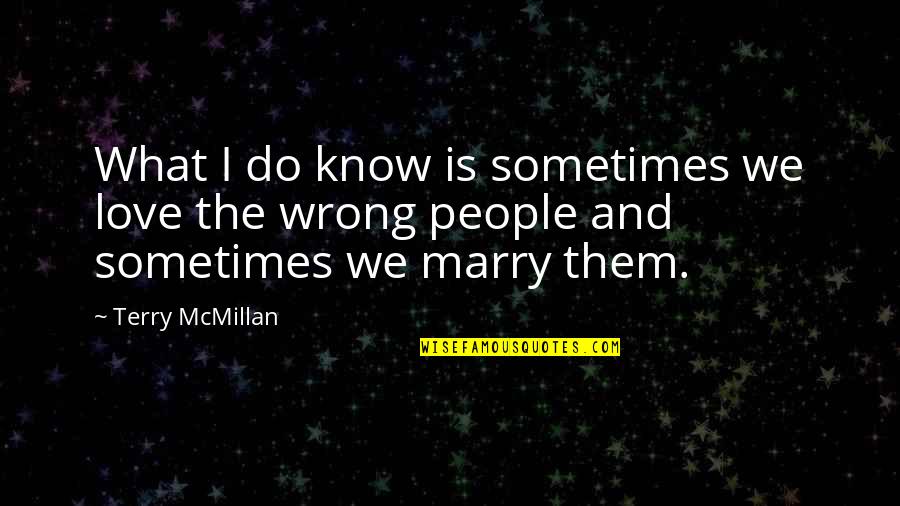 We Do What We Love Quotes By Terry McMillan: What I do know is sometimes we love