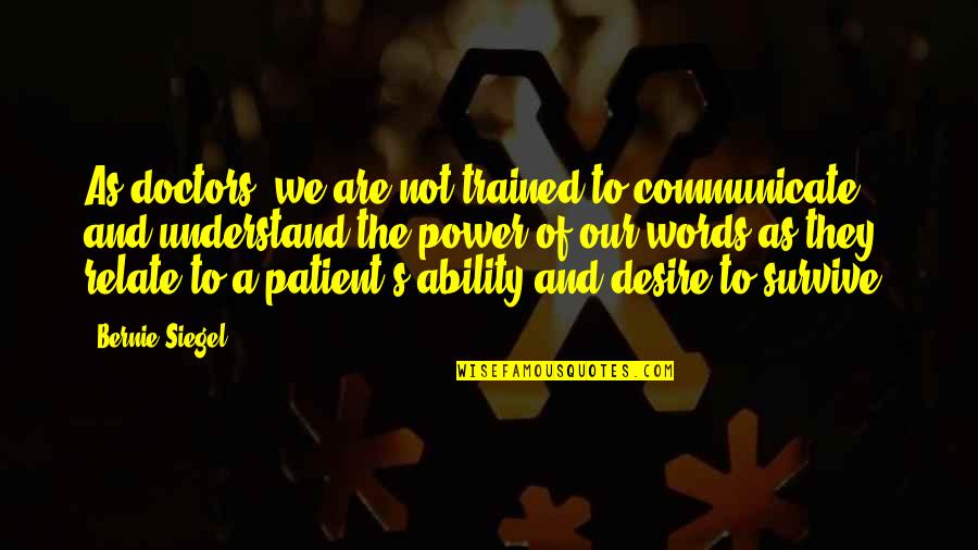 We Doctors Quotes By Bernie Siegel: As doctors, we are not trained to communicate