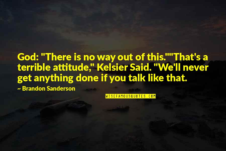 We Done Quotes By Brandon Sanderson: God: "There is no way out of this.""That's We Done Quotes By Brandon Sanderson: God: "There is no way out of this.""That's