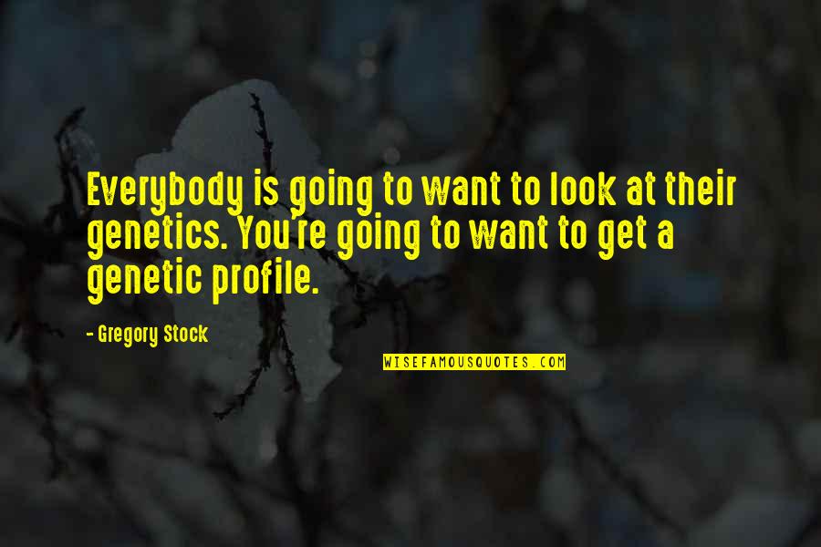 We Don't Choose Our Family Quotes By Gregory Stock: Everybody is going to want to look at