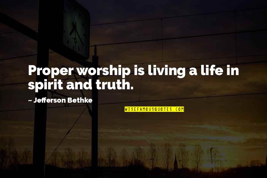 We Don't Choose Our Family Quotes By Jefferson Bethke: Proper worship is living a life in spirit