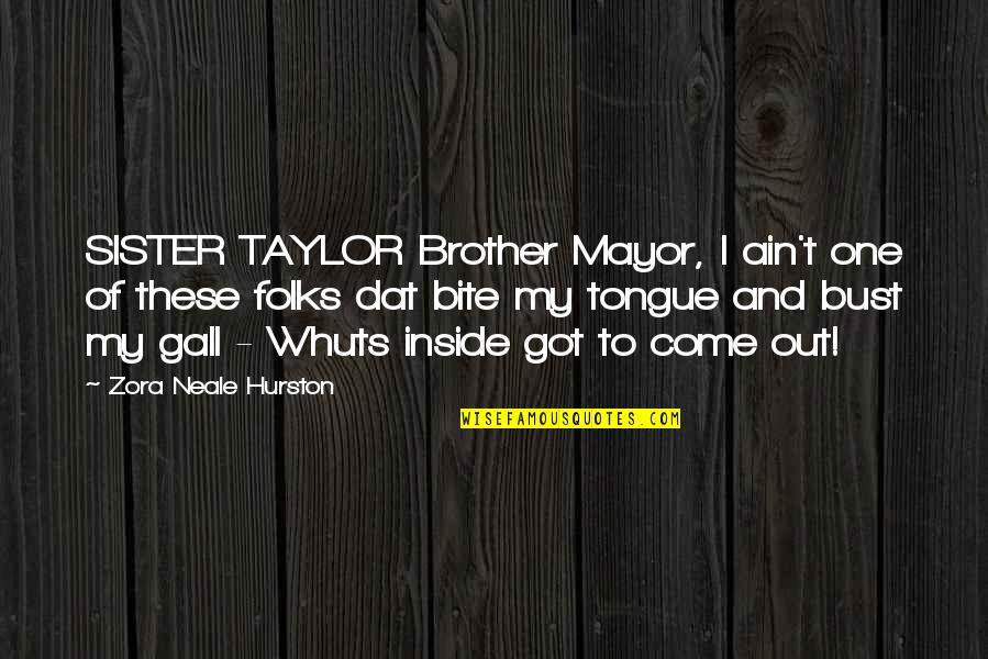 We Don't Choose Our Family Quotes By Zora Neale Hurston: SISTER TAYLOR Brother Mayor, I ain't one of