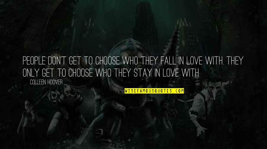 We Don't Choose Who We Love Quotes By Colleen Hoover: People don't get to choose who they fall