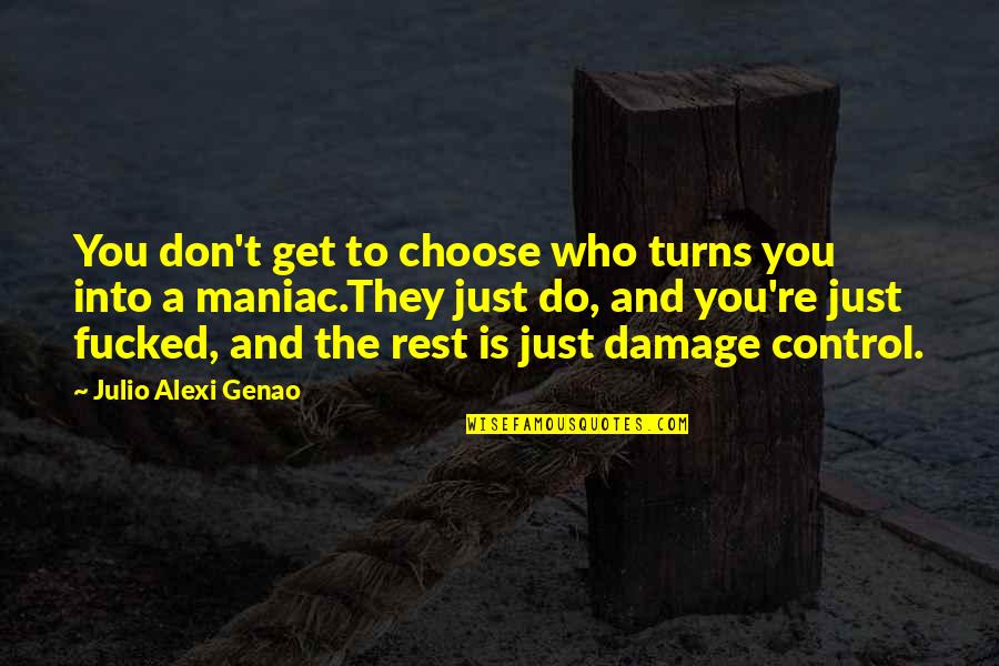 We Don't Choose Who We Love Quotes By Julio Alexi Genao: You don't get to choose who turns you