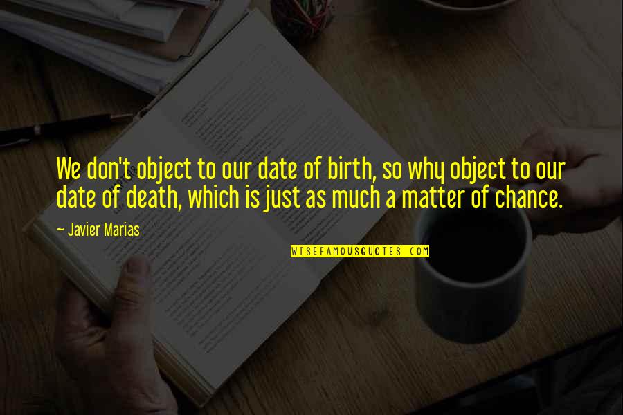 We Don't Date Quotes By Javier Marias: We don't object to our date of birth,