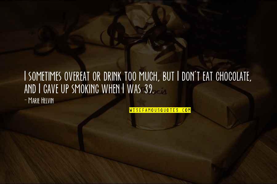 We Don't Drink Quotes By Marie Helvin: I sometimes overeat or drink too much, but We Don't Drink Quotes By Marie Helvin: I sometimes overeat or drink too much, but