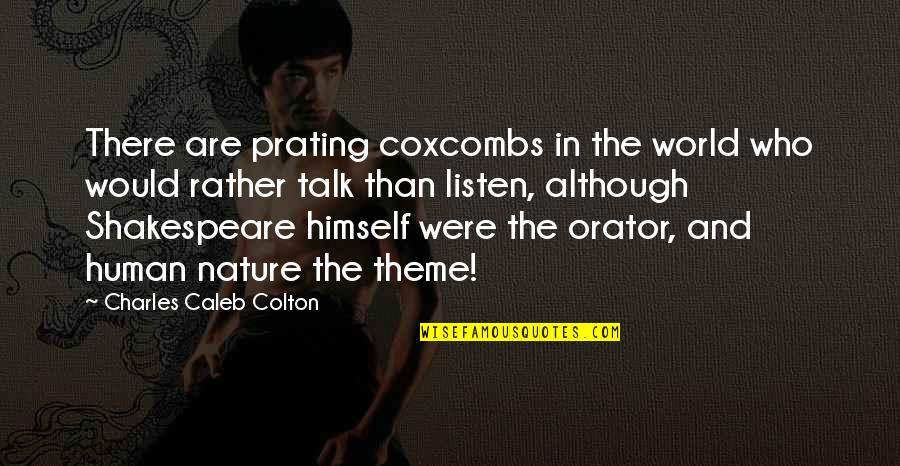 We Don't Even Talk Anymore Quotes By Charles Caleb Colton: There are prating coxcombs in the world who We Don't Even Talk Anymore Quotes By Charles Caleb Colton: There are prating coxcombs in the world who