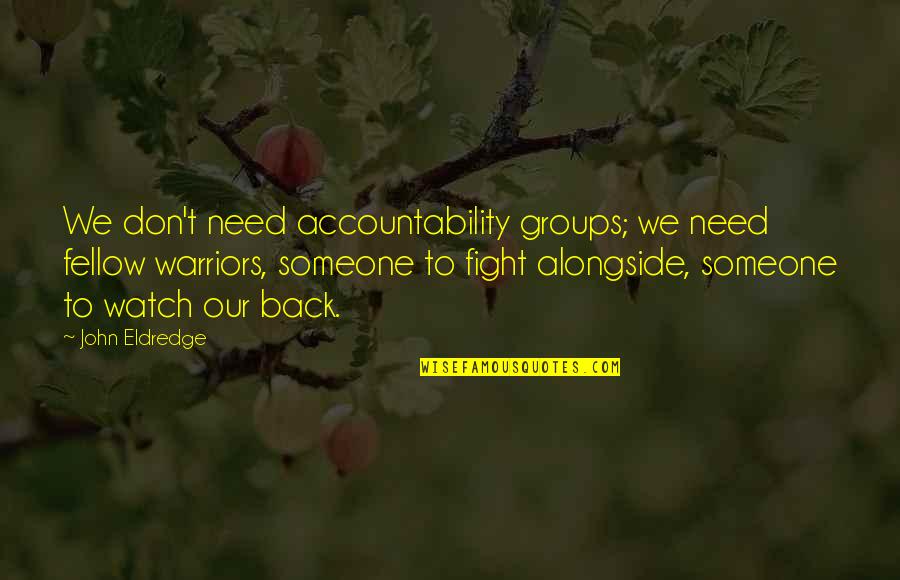 We Don't Fight Quotes By John Eldredge: We don't need accountability groups; we need fellow