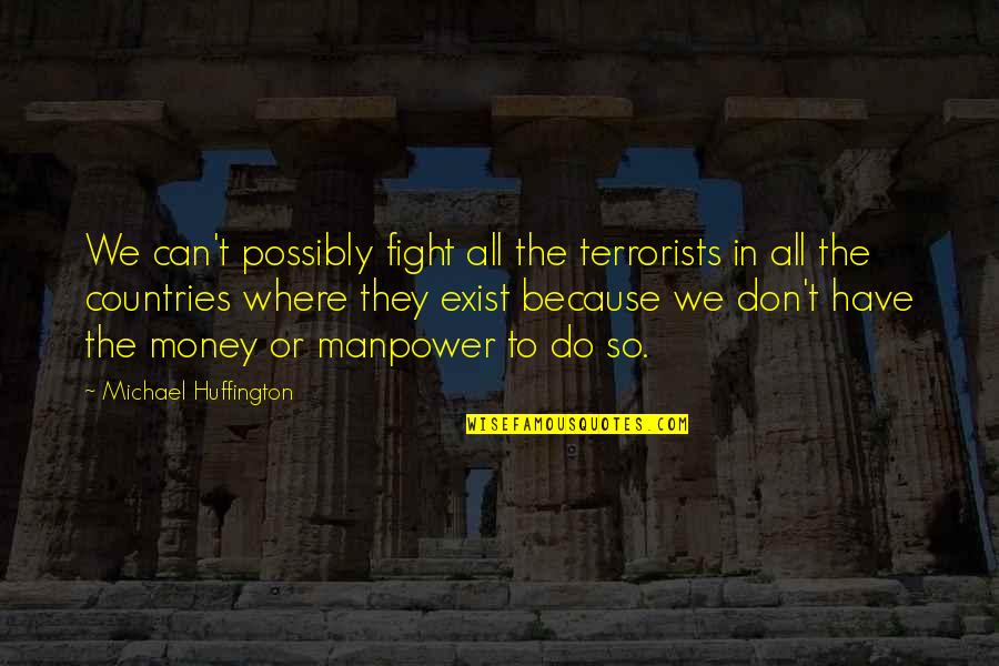 We Don't Fight Quotes By Michael Huffington: We can't possibly fight all the terrorists in