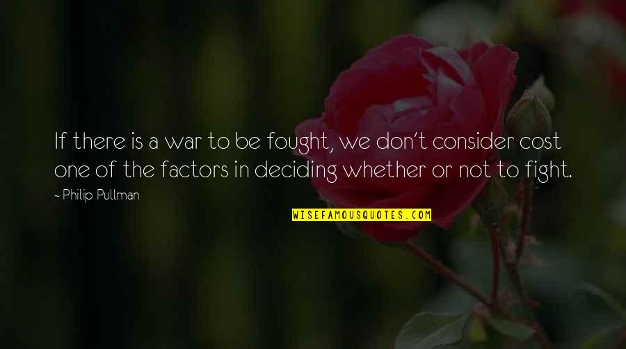 We Don't Fight Quotes By Philip Pullman: If there is a war to be fought,