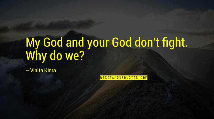 We Don't Fight Quotes By Vinita Kinra: My God and your God don't fight. Why