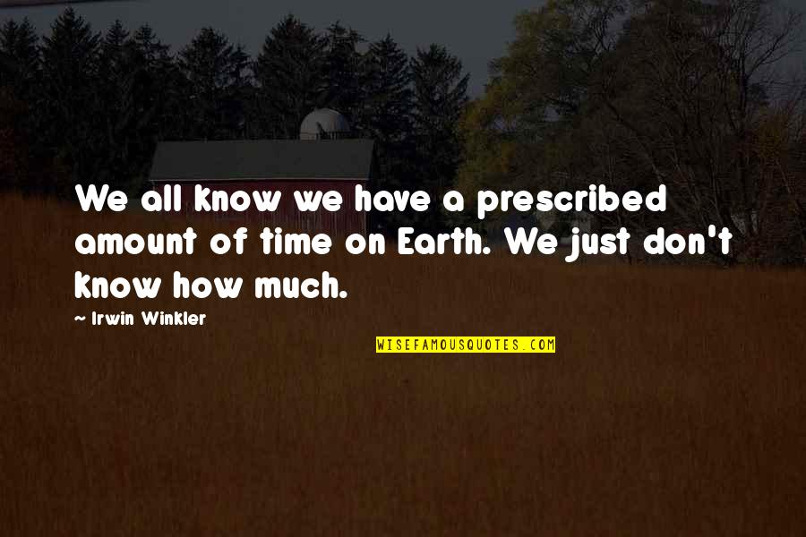 We Don't Have Time Quotes By Irwin Winkler: We all know we have a prescribed amount