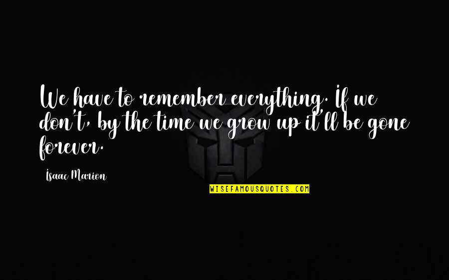 We Don't Have Time Quotes By Isaac Marion: We have to remember everything. If we don't,