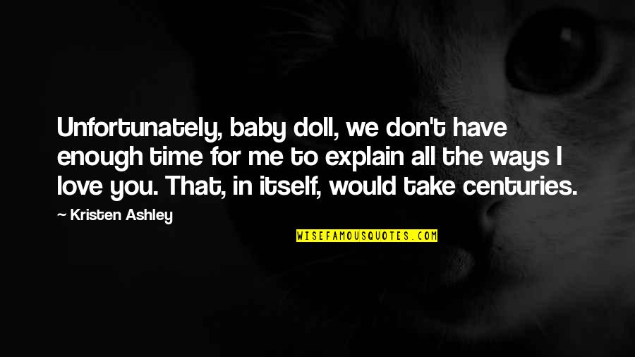 We Don't Have Time Quotes By Kristen Ashley: Unfortunately, baby doll, we don't have enough time
