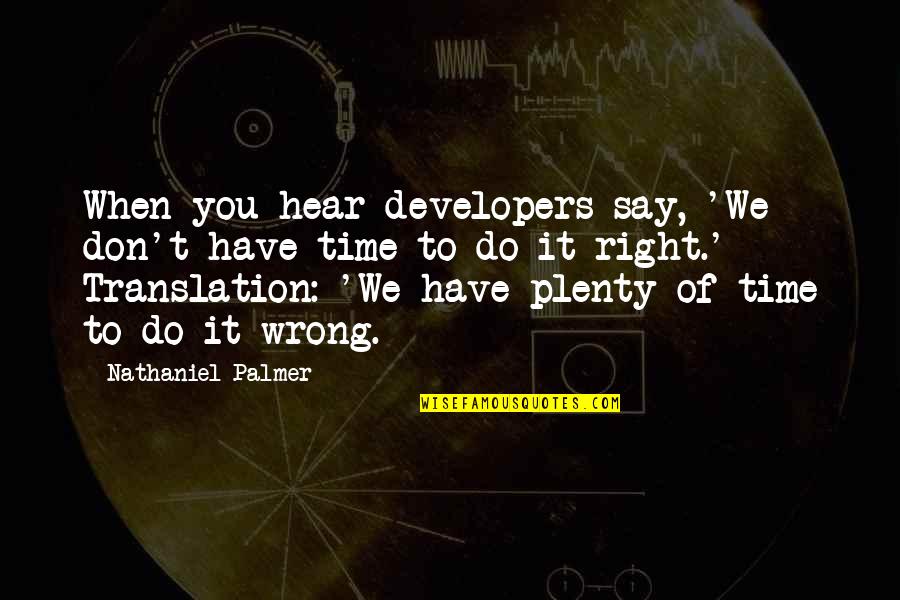 We Don't Have Time Quotes By Nathaniel Palmer: When you hear developers say, 'We don't have