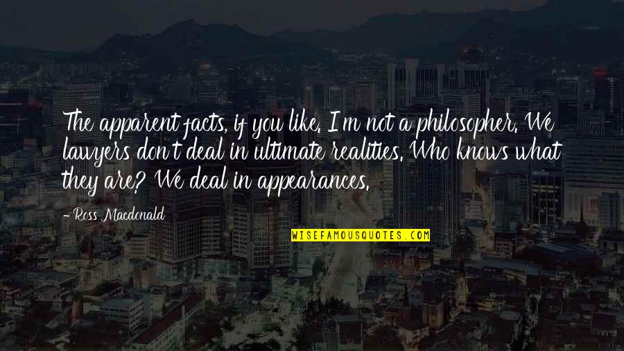We Don't Like You Quotes By Ross Macdonald: The apparent facts, if you like. I'm not