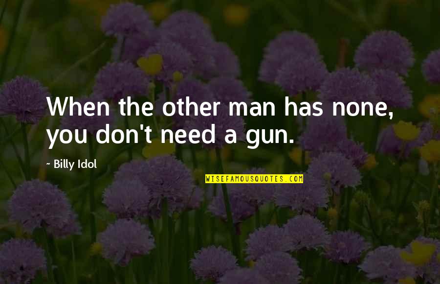 We Don't Need A Man Quotes By Billy Idol: When the other man has none, you don't