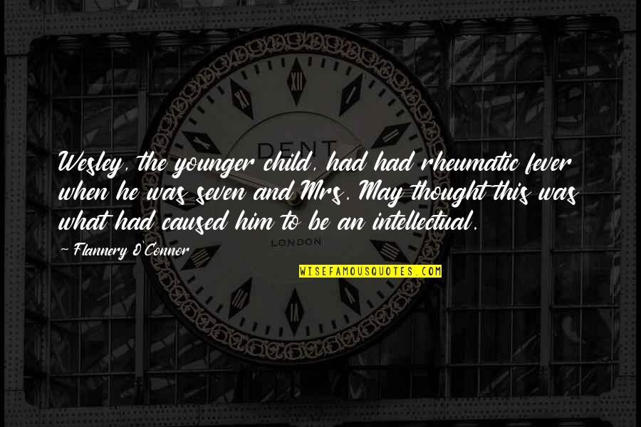 We Don't Need Boyfriends Quotes By Flannery O'Connor: Wesley, the younger child, had had rheumatic fever