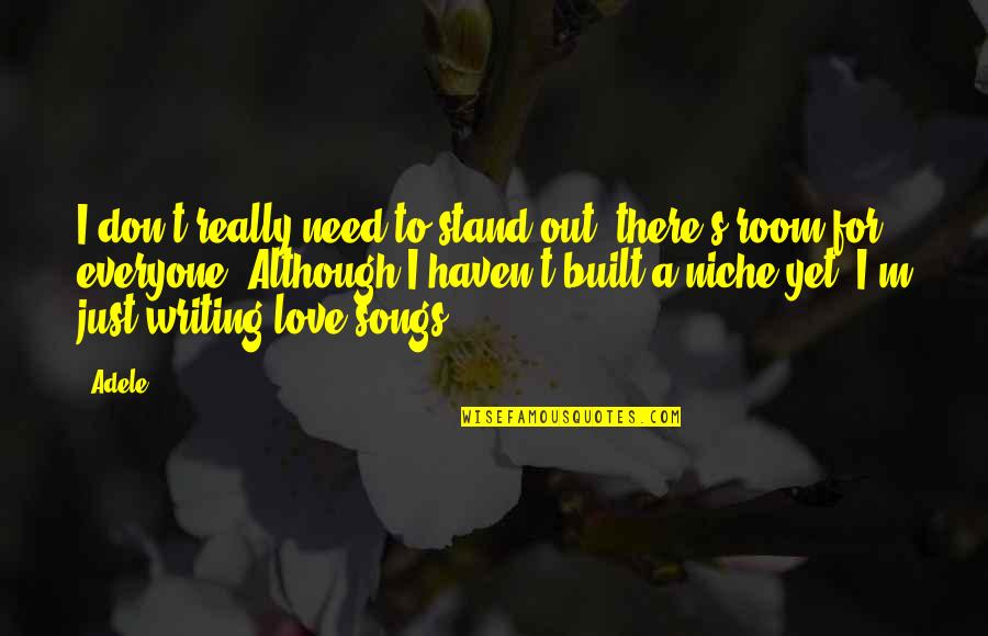 We Don't Need Love Quotes By Adele: I don't really need to stand out, there's We Don't Need Love Quotes By Adele: I don't really need to stand out, there's