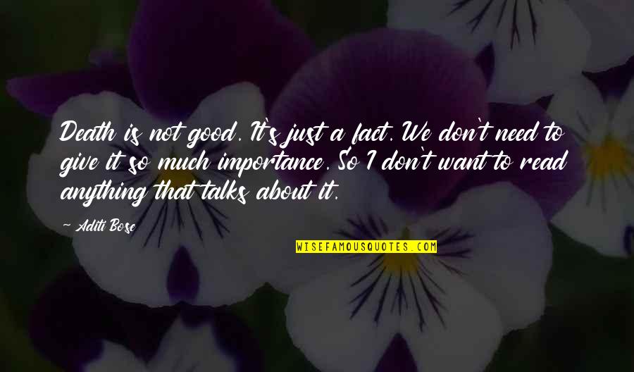 We Don't Need Love Quotes By Aditi Bose: Death is not good. It's just a fact. We Don't Need Love Quotes By Aditi Bose: Death is not good. It's just a fact.