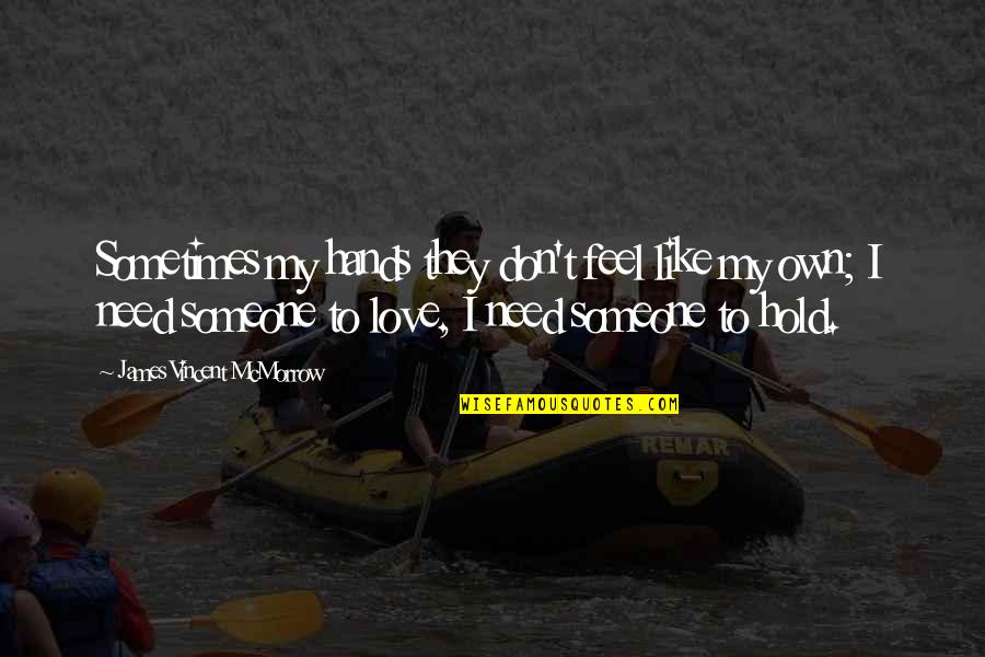 We Don't Need Love Quotes By James Vincent McMorrow: Sometimes my hands they don't feel like my We Don't Need Love Quotes By James Vincent McMorrow: Sometimes my hands they don't feel like my