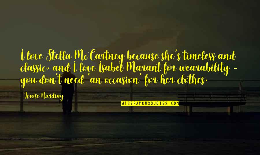 We Don't Need Love Quotes By Louise Nurding: I love Stella McCartney because she's timeless and We Don't Need Love Quotes By Louise Nurding: I love Stella McCartney because she's timeless and