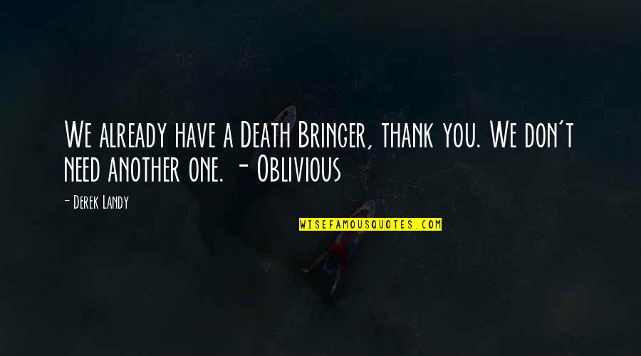 We Don't Need You Quotes By Derek Landy: We already have a Death Bringer, thank you.