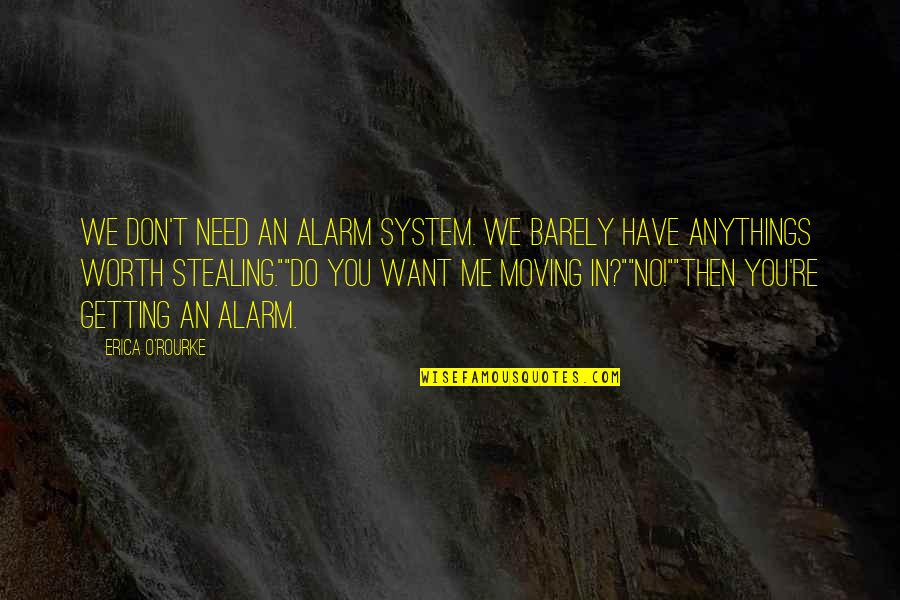 We Don't Need You Quotes By Erica O'Rourke: We don't need an alarm system. We barely
