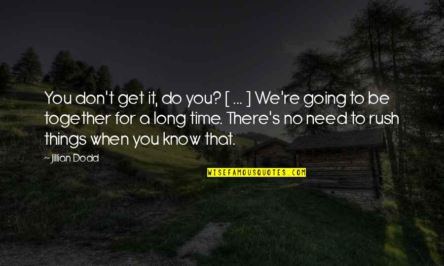 We Don't Need You Quotes By Jillian Dodd: You don't get it, do you? [ ...