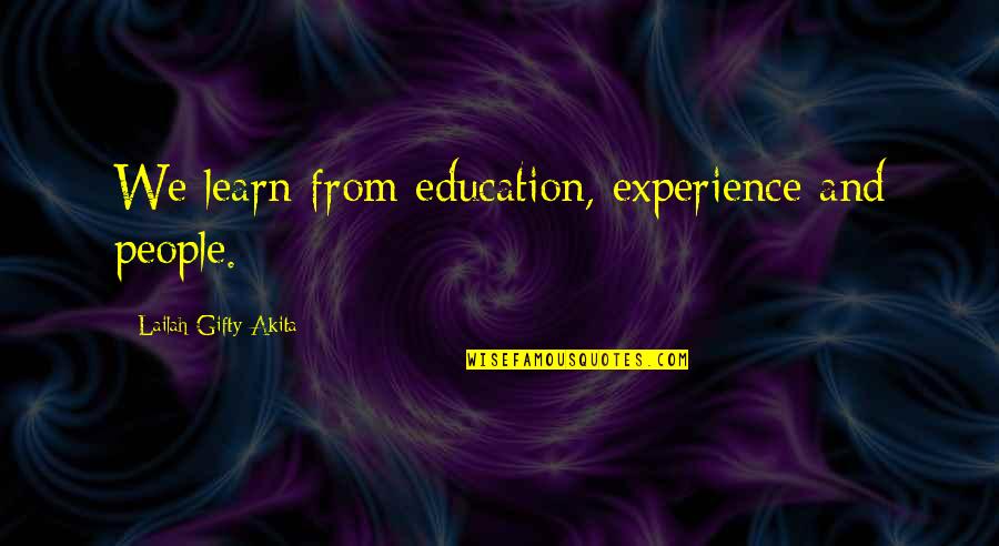 We Dont Quotes By Lailah Gifty Akita: We learn from education, experience and people.