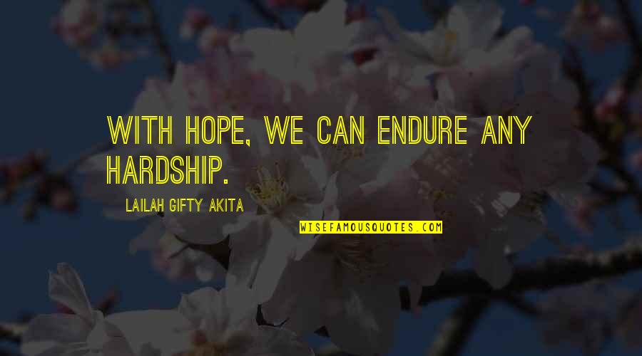 We Dont Quotes By Lailah Gifty Akita: With hope, we can endure any hardship.