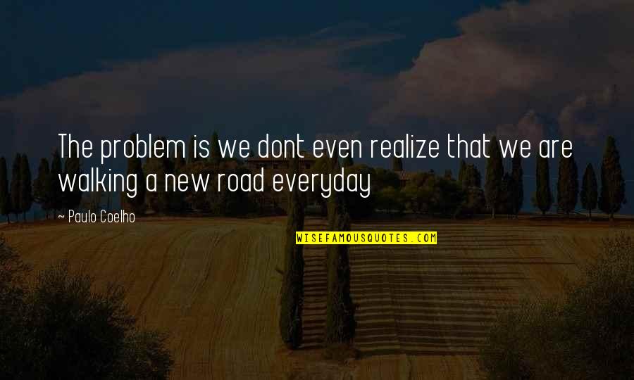 We Dont Quotes By Paulo Coelho: The problem is we dont even realize that